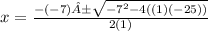 x=\frac{-(-7)±\sqrt{-7^{2}-4((1)(-25)) } }{2(1)}