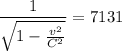 $\frac{1}{\sqrt{1-\frac{v^2}{C^2}}}=7131$