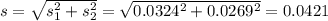 s = \sqrt{s_1^2+s_2^2} = \sqrt{0.0324^2 + 0.0269^2} = 0.0421