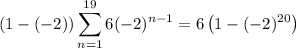 \displaystyle(1-(-2))\sum_{n=1}^{19}6(-2)^{n-1} = 6\left(1 -(-2)^{20}\right)