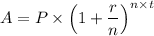 A = P \times \left(1+\dfrac{r}{n} \right)^{n \times t}