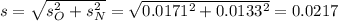 s = \sqrt{s_O^2+s_N^2} = \sqrt{0.0171^2 + 0.0133^2} = 0.0217