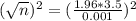 (\sqrt{n})^2 = (\frac{1.96*3.5}{0.001})^2