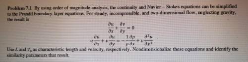 By using order of magnitude analysis, the continuity and Navier-Stokes equations can be simplified t
