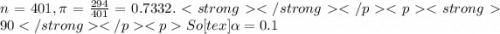 n = 401, \pi = \frac{294}{401} = 0.7332.&#10;90% confidence level&#10;So [tex]\alpha = 0.1