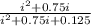 \frac{i^2 + 0.75i}{i^2 + 0.75 i + 0.125}