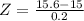 Z = \frac{15.6 - 15}{0.2}