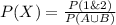 P(X)=\frac{P(1\& 2)}{P(A \cup B)}
