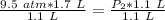 \frac {9.5 \ atm * 1.7 \ L}{1.1 \ L} =\frac{ P_2* 1.1 \ L}{1.1 \ L}