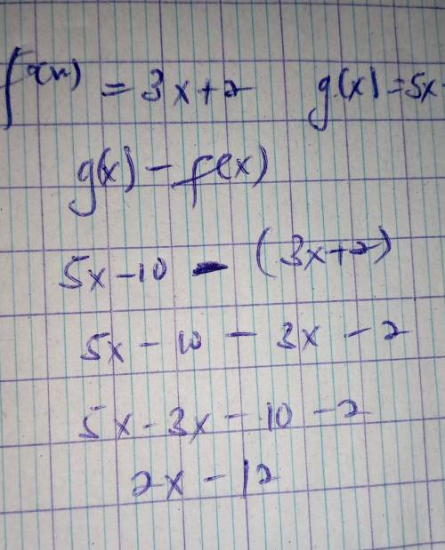 NEED HELP ASAP
Given the parent functions f(x) = 3x + 2 and g(x) = 5x – 10, what is g(x) – f(x)?