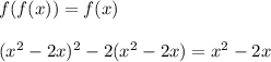 f(f(x)) = f(x)\\\\(x^2-2x)^2 - 2(x^2-2x) = x^2-2x\\\\