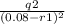 \frac{q2}{(0.08-r1)^{2} }