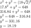 {x}^{2}  +  {y}^{2}  =( 18 \sqrt{2}  ) ^{2} \\  {17.8}^{2}  +  {y}^{2}  = 648 \\ 316.84 +  {y}^{2}  = 648 \\  {y}^{2}  = 648 - 316.84 \\  {y}^{2}  = 331.16 \\ y = 18.19