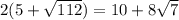 2(5 +  \sqrt{112} ) = 10 + 8 \sqrt{7}