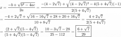 x=\dfrac{-b+\sqrt{b^2-4ac}}{2a}=\dfrac{-(4-2\sqrt{7})+\sqrt{(4-2\sqrt{7})^2-4(5+4\sqrt{7}})(-1)}{2(5+4\sqrt{7})}\\\\=\dfrac{-4+2\sqrt{7}+\sqrt{16-16\sqrt{7}+28+20+16\sqrt{7}}}{10+8\sqrt{7}}=\dfrac{4+2\sqrt{7}}{2(5+4\sqrt{7})}\\\\=\dfrac{(2+\sqrt{7})(5-4\sqrt{7})}{(5+4\sqrt{7})(5-4\sqrt{7})}=\dfrac{10-3\sqrt{7}-28}{25-112}=\boxed{\dfrac{6+\sqrt{7}}{29}}