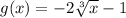 g(x)=-2\sqrt[3]{x}-1