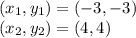 (x_1,y_1) =(-3,-3)\\(x_2,y_2) =(4,4)