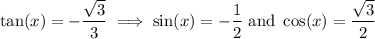 \tan(x) = -\dfrac{\sqrt{3} }{3} \implies \sin(x) = -\dfrac{1}{2} \text{ and } \cos(x) = \dfrac{\sqrt{3} }{2}