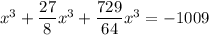 x^3+\dfrac{27}{8}x^3+\dfrac{729}{64}x^3=-1009