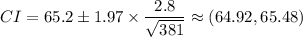 CI=65.2\pm 1.97 \times \dfrac{2.8}{\sqrt{381}} \approx (64.92, 65.48)