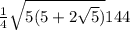 \frac{1}{4}\sqrt{5(5+2\sqrt{5})}144\)