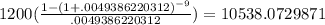1200(\frac{1-(1+.0049386220312)^{-9}}{.0049386220312})=10538.0729871