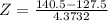 Z = \frac{140.5 - 127.5}{4.3732}