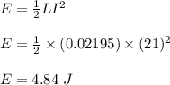 E = \frac{1}{2}LI^2\\\\E = \frac{1}{2} \times (0.02195) \times (21) ^2\\\\E = 4.84 \ J