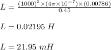 L = \frac{(1000)^2 \times (4\pi \times 10^{-7}) \times (0.00786)}{0.45} \\\\L = 0.02195 \ H\\\\L = 21.95 \ mH