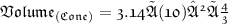 \frak{ Volume_{(Cone)} = 3.14 × (10)² × \frac{4}{3}  }