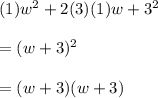(1)w^{2}+2(3)(1)w+3^{2}\\\\=(w+3)^{2}\\\\=(w+3)(w+3)
