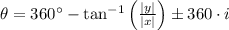 \theta = 360^{\circ} - \tan^{-1} \left(\frac{|y|}{|x|} \right)\pm 360\cdot i
