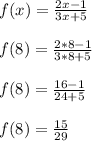 f(x) = \frac{2x-1}{3x+5}\\\\f(8) = \frac{2*8-1}{3*8+5}\\\\f(8) = \frac{16-1}{24+5}\\\\f(8) = \frac{15}{29}\\\\