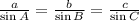 \frac{a}{\sin A} = \frac{b}{\sin B} = \frac{c}{\sin C}