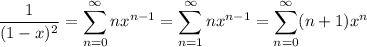 \displaystyle \frac1{(1-x)^2} = \sum_{n=0}^\infty nx^{n-1} = \sum_{n=1}^\infty nx^{n-1} = \sum_{n=0}^\infty (n+1)x^n