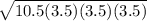 \sqrt{10.5(3.5)(3.5)(3.5)}
