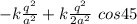 - k \frac{q^2}{a^2} +  k \frac{q^2}{2 a^2}  \ cos 45