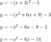 y= -(x+3)^{2}  -5\\\\y=-(x^{2} +6x+9)-5\\\\y=-x^{2} -6x-9-5\\\\y=-x^{2} -6x-14