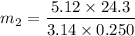 $m_2 = \frac{5.12 \times 24.3}{3.14 \times 0.250}$