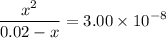 \begin{aligned}\frac{x^{2}}{0.02 - x} &= 3.00 \times 10^{-8}\end{aligned}