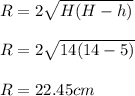 R = 2\sqrt{H(H-h)}\\\\R = 2\sqrt{14(14-5)}\\\\R = 22.45 cm