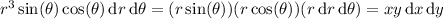 r^3\sin(\theta)\cos(\theta)\,\mathrm dr\,\mathrm d\theta = (r\sin(\theta))(r\cos(\theta))(r\,\mathrm dr\,\mathrm d\theta) = xy\,\mathrm dx\,\mathrm dy