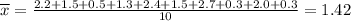 \overline{x} = \frac{2.2 + 1.5 + 0.5 + 1.3 + 2.4 + 1.5 + 2.7 + 0.3 + 2.0 + 0.3}{10} = 1.42