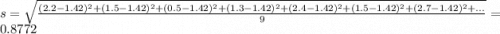 s = \sqrt{\frac{(2.2-1.42)^2 + (1.5-1.42)^2 + (0.5-1.42)^2 + (1.3-1.42)^2 + (2.4-1.42)^2 + (1.5-1.42)^2 + (2.7-1.42)^2 + ...}{9}} = 0.8772