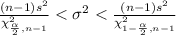 \frac{(n-1)s^2}{\chi^2_{\frac{\alpha}{2},n-1}} < \sigma^2 < \frac{(n-1)s^2}{\chi^2_{1-\frac{\alpha}{2},n-1}}