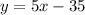 y =5x - 35