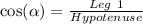 \cos(\alpha) = \frac{Leg\ 1}{Hypotenuse}