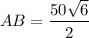 \displaystyle AB =  \frac{50 \sqrt{6} }{2}