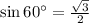 \sin 60^{\circ}=\frac{\sqrt{3}}{2}