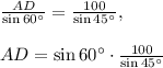 \frac{AD}{\sin 60^{\circ}}=\frac{100}{\sin 45^{\circ}},\\\\AD=\sin 60^{\circ}\cdot \frac{100}{\sin 45^{\circ}}